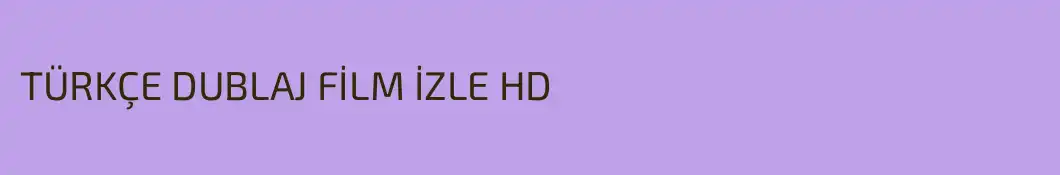 TÜRKÇE DUBLAJ FİLM İZLE HD